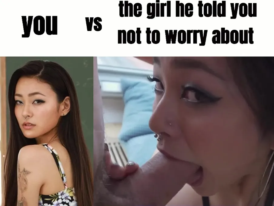 you vs the girl he told you not to worry about