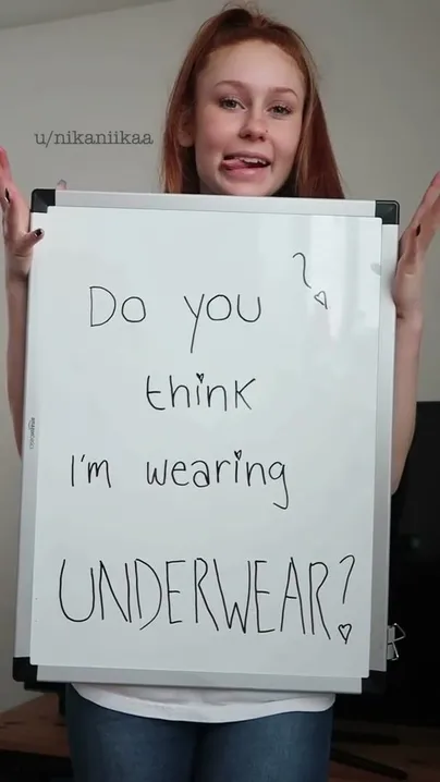 So.. do you think I’m wearing underwear?