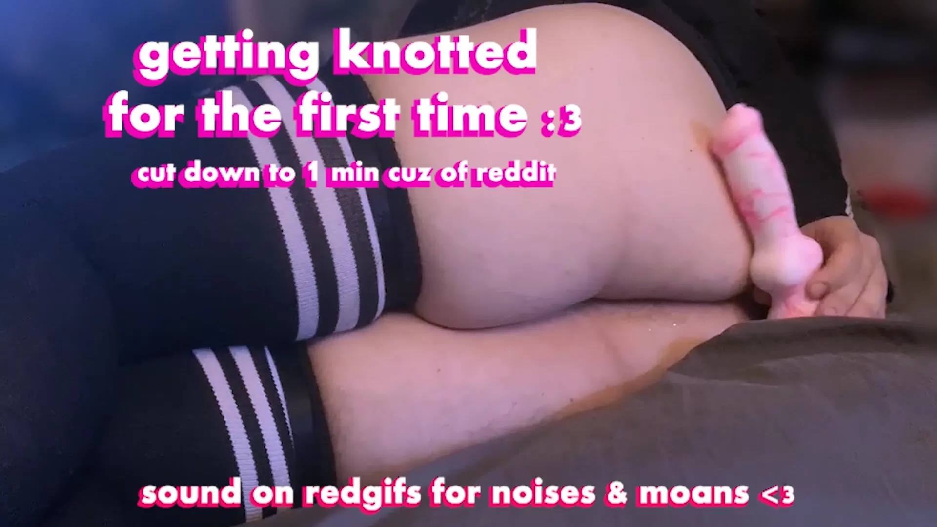 taking a knot for the first time til i cum >///< the stretch is mind blowing
